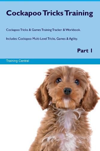 Cover image for Cockapoo Tricks Training Cockapoo Tricks & Games Training Tracker & Workbook. Includes