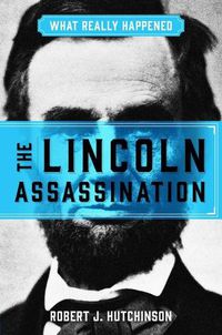 Cover image for What Really Happened: The Lincoln Assassination