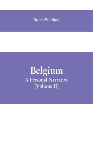 Belgium: A Personal Narrative (Volume II)