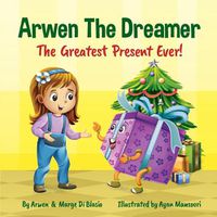 Cover image for Arwen the Dreamer: The Greatest Present Ever!