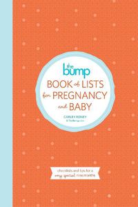 Cover image for The Bump Book of Lists for Pregnancy and Baby: Checklists and Tips for a Very Special Nine Months