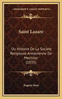 Cover image for Saint Lazare Saint Lazare: Ou Histoire de La Societe Religieuse Armenienne de Mechitar Ou Histoire de La Societe Religieuse Armenienne de Mechitar (1835) (1835)