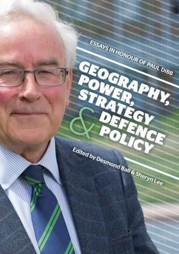 Cover image for Geography, Power, Strategy and Defence Policy: Essays in Honour of Paul Dibb