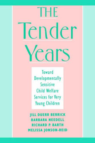The Tender Years: Toward Developmentally Sensitive Child Welfare Services for Very Young Children