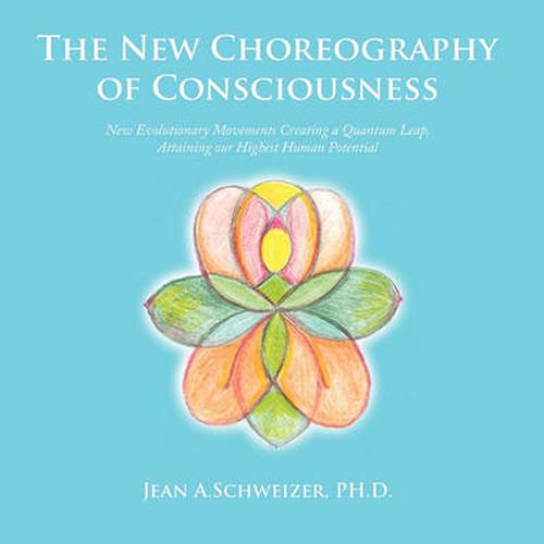 Cover image for The New Choreography of Consciousness: New Evolutionary Movements Creating a Quantum Leap, Attaining Our Highest Human Potential