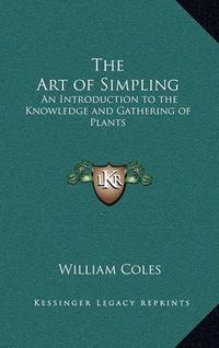 Cover image for The Art of Simpling: An Introduction to the Knowledge and Gathering of Plants