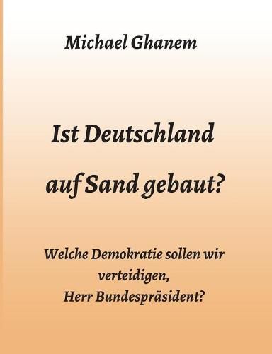 Cover image for Ist Deutschland auf Sand gebaut?: Welche Demokratie sollen wir verteidigen, Herr Bundesprasident?