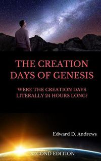 Cover image for The Creation Days of Genesis: Were the Creation Days Literally 24 Hours Long?