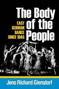 Cover image for The Body of the People: East German Dance since 1945