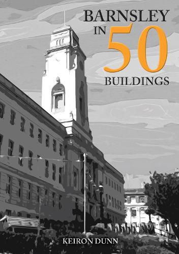 Cover image for Barnsley in 50 Buildings