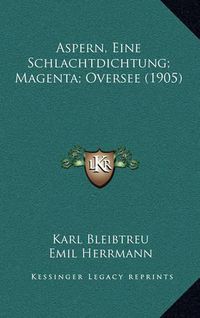 Cover image for Aspern, Eine Schlachtdichtung; Magenta; Oversee (1905)