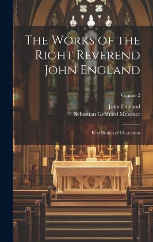 Cover image for The Works of the Right Reverend John England