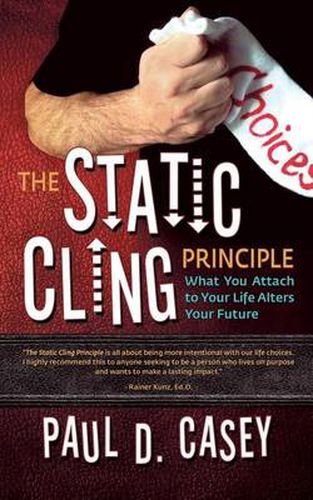 Cover image for The Static Cling Principle: What You Attach to Your Life Alters Your Future