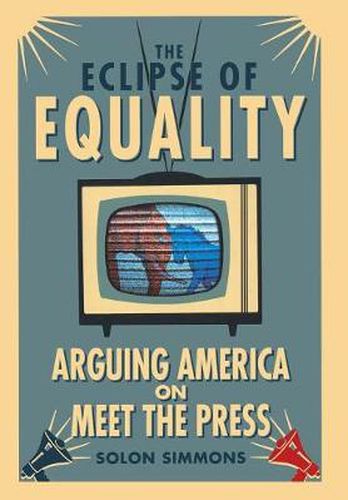 Cover image for The Eclipse of Equality: Arguing America on Meet the Press