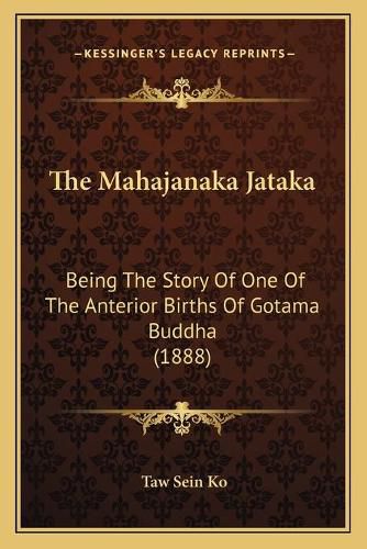 Cover image for The Mahajanaka Jataka: Being the Story of One of the Anterior Births of Gotama Buddha (1888)