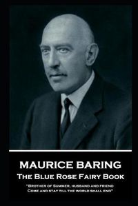 Cover image for Maurice Baring - The Blue Rose Fairy Book: 'Brother of Summer, husband and friend, Come and stay till the world shall end