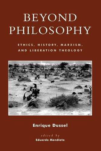 Cover image for Beyond Philosophy: Ethics, History, Marxism, and Liberation Theology