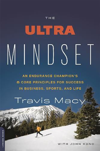 The Ultra Mindset: An Endurance Champion's 8 Core Principles for Success in Business, Sports, and Life