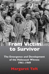 Cover image for From Victim to Survivor: The Emergence and Development of the Holocaust Witness, 1941-1949