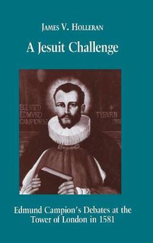 Cover image for A Jesuit Challenge: Edmond Campion's Debates at the Tower of London in 1581