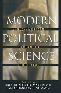 Cover image for Modern Political Science: Anglo-American Exchanges Since 1880