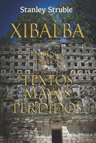 Cover image for Xibalba: En Busca de los Textos Mayas Perdidos