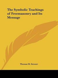 Cover image for The Symbolic Teachings of Freemasonry and Its Message