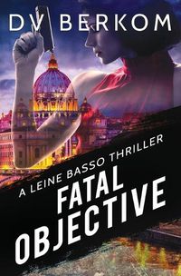 Cover image for Fatal Objective: A Leine Basso Thriller