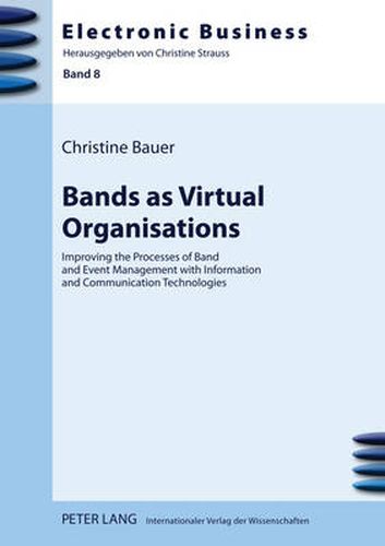 Cover image for Bands as Virtual Organisations: Improving the Processes of Band and Event Management with Information and Communication Technologies