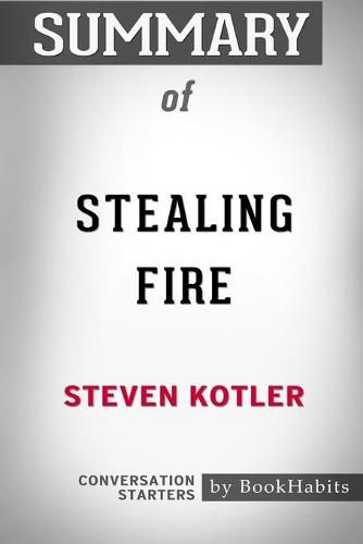 Summary of Stealing Fire by Steven Kotler: Conversation Starters