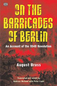 Cover image for On the Barricades of Berlin: An Account of the 1848 Revolution