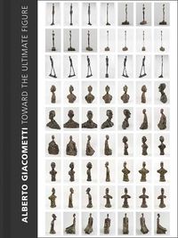 Cover image for Alberto Giacometti: Toward the Ultimate Figure