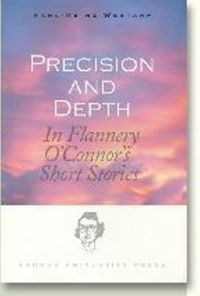 Cover image for Precision & Depth: In Flannery O'Connor's Short Stories