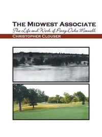 Cover image for The Midwest Associate: The Life and Work of Perry Duke Maxwell