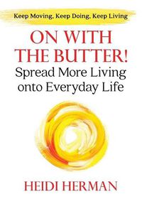 Cover image for On With The Butter: Spread More Living onto Everyday Life