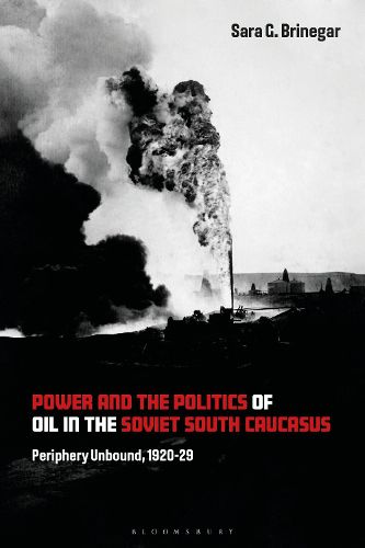 Cover image for Power and the Politics of Oil in the Soviet South Caucasus