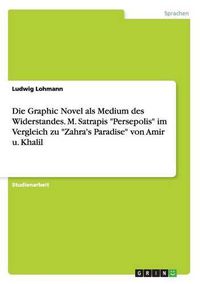 Cover image for Die Graphic Novel als Medium des Widerstandes. M. Satrapis Persepolis im Vergleich zu Zahra's Paradise von Amir u. Khalil