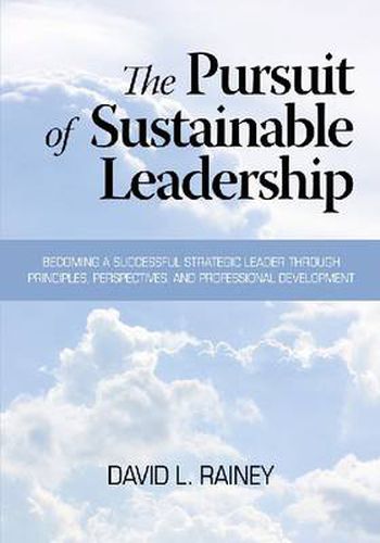 Cover image for The Pursuit of Sustainable Leadership: Becoming a Successful Strategic Leader through Principles, Perspectives and Professional Development