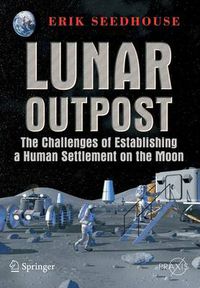 Cover image for Lunar Outpost: The Challenges of Establishing a Human Settlement on the Moon