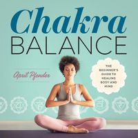 Cover image for Chakra Balance: The Beginner's Guide to Healing Body and Mind