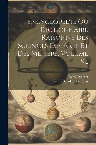 Cover image for Encyclopedie Ou Dictionnaire Raisonne Des Sciences Des Arts Et Des Metiers, Volume 9...