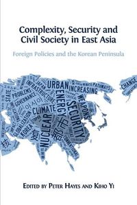 Cover image for Complexity, Security and Civil Society in East Asia: Foreign Policies and the Korean Peninsula