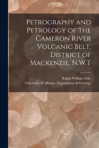 Cover image for Petrography and Petrology of the Cameron River Volcanic Belt, District of Mackenzie, N.W.T