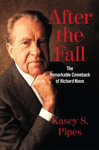 Cover image for After the Fall: The Remarkable Comeback of Richard Nixon