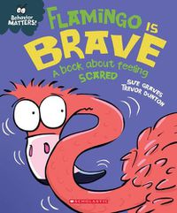 Cover image for Flamingo Is Brave (Behavior Matters) (Library Edition): A Book about Feeling Scared