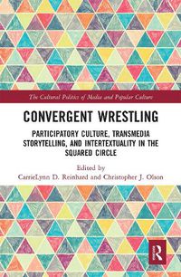 Cover image for Convergent Wrestling: Participatory Culture, Transmedia Storytelling, and Intertextuality in the Squared Circle