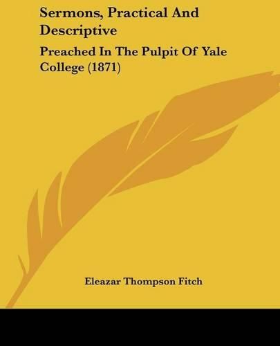 Sermons, Practical and Descriptive: Preached in the Pulpit of Yale College (1871)