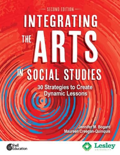 Integrating the Arts in Social Studies: 30 Strategies to Create Dynamic Lessons, 2nd Edition: 30 Strategies to Create Dynamic Lessons