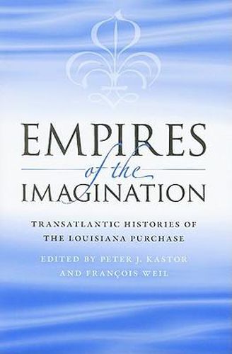 Cover image for Empires of the Imagination: Transatlantic Histories of the Louisiana Purchase