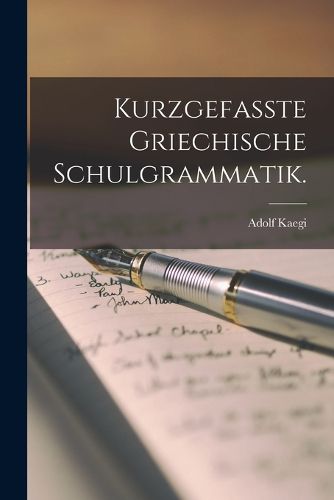Cover image for Kurzgefasste Griechische Schulgrammatik.